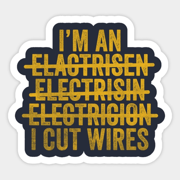 I'm An Electrician I Cut Wires Unisex TShirt, Funny Joke Gift T-Shirt For Electrician Sticker by CamavIngora